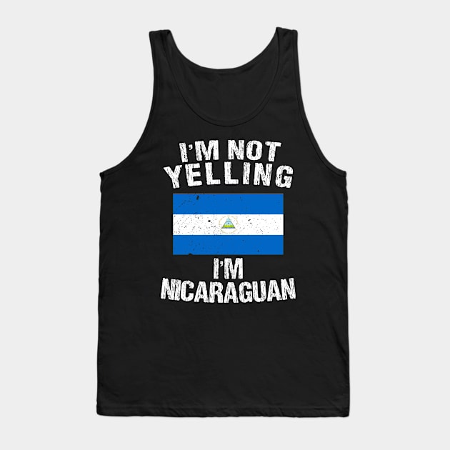 I'm Not Yelling I'm Nicaraguan Tank Top by TShirtWaffle1